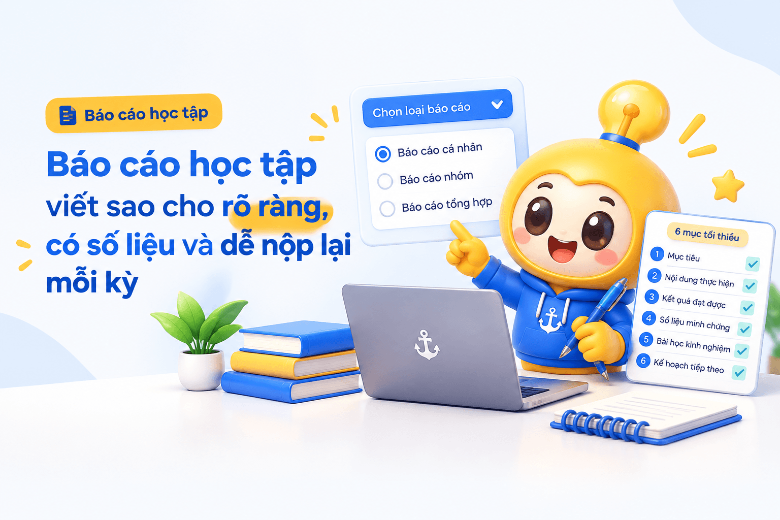 Báo cáo học tập viết sao cho rõ ràng, có số liệu và dễ nộp lại mỗi kỳ