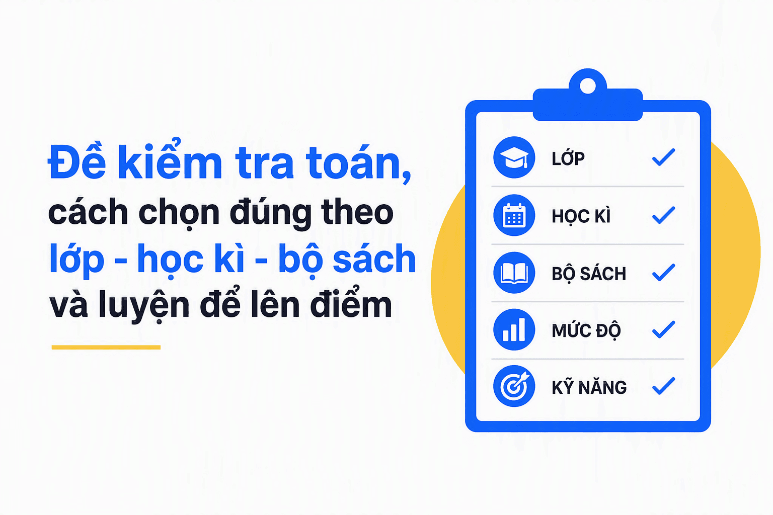 Đề kiểm tra toán, cách chọn đúng theo lớp - học kì - bộ sách và luyện để lên điểm