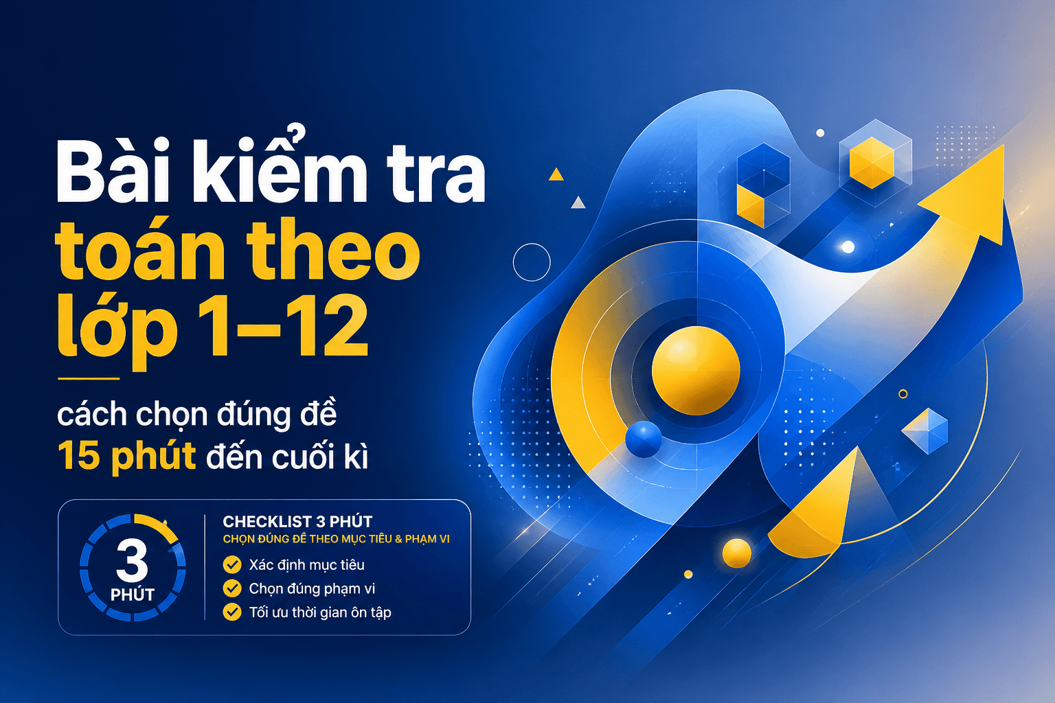Bài kiểm tra toán theo lớp 1–12, cách chọn đúng đề 15 phút đến cuối kì