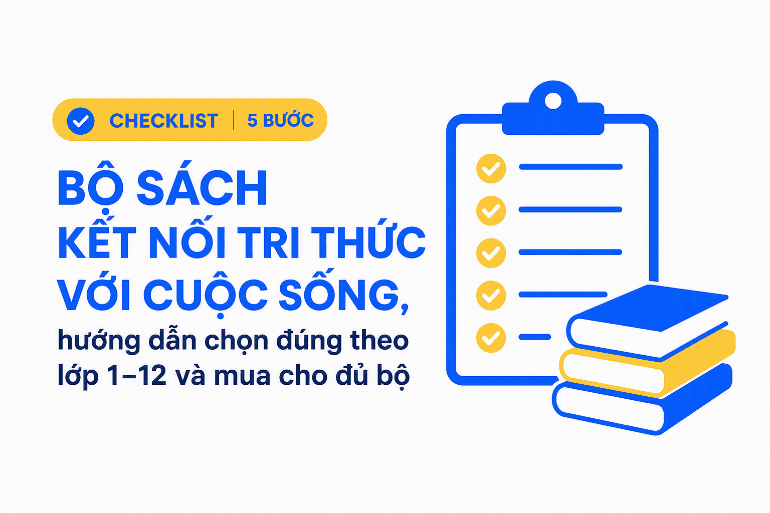 Bộ sách kết nối tri thức với cuộc sống, hướng dẫn chọn đúng theo lớp 1–12 và mua cho đủ bộ