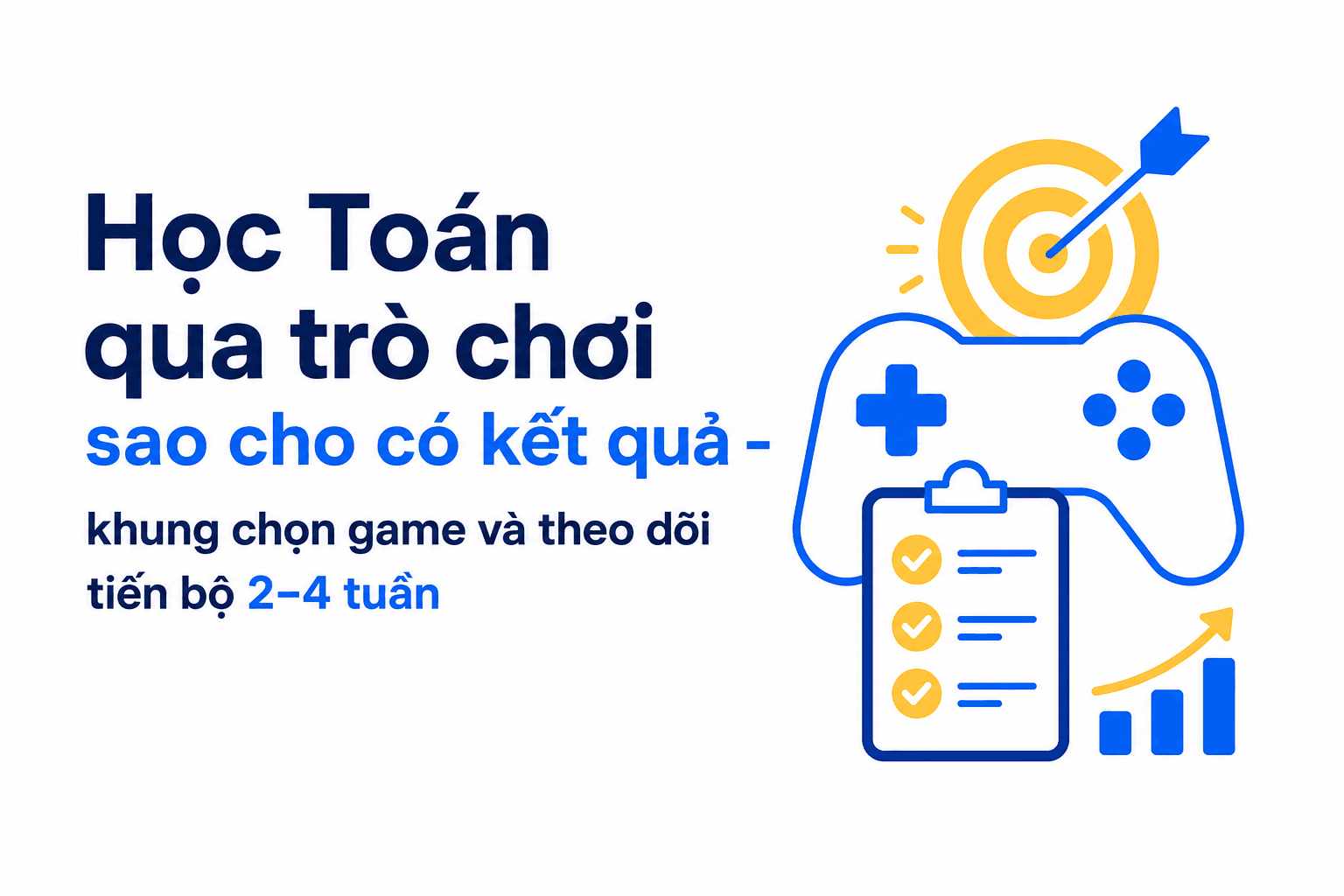 Học Toán qua trò chơi sao cho có kết quả - khung chọn game và theo dõi tiến bộ 2–4 tuần