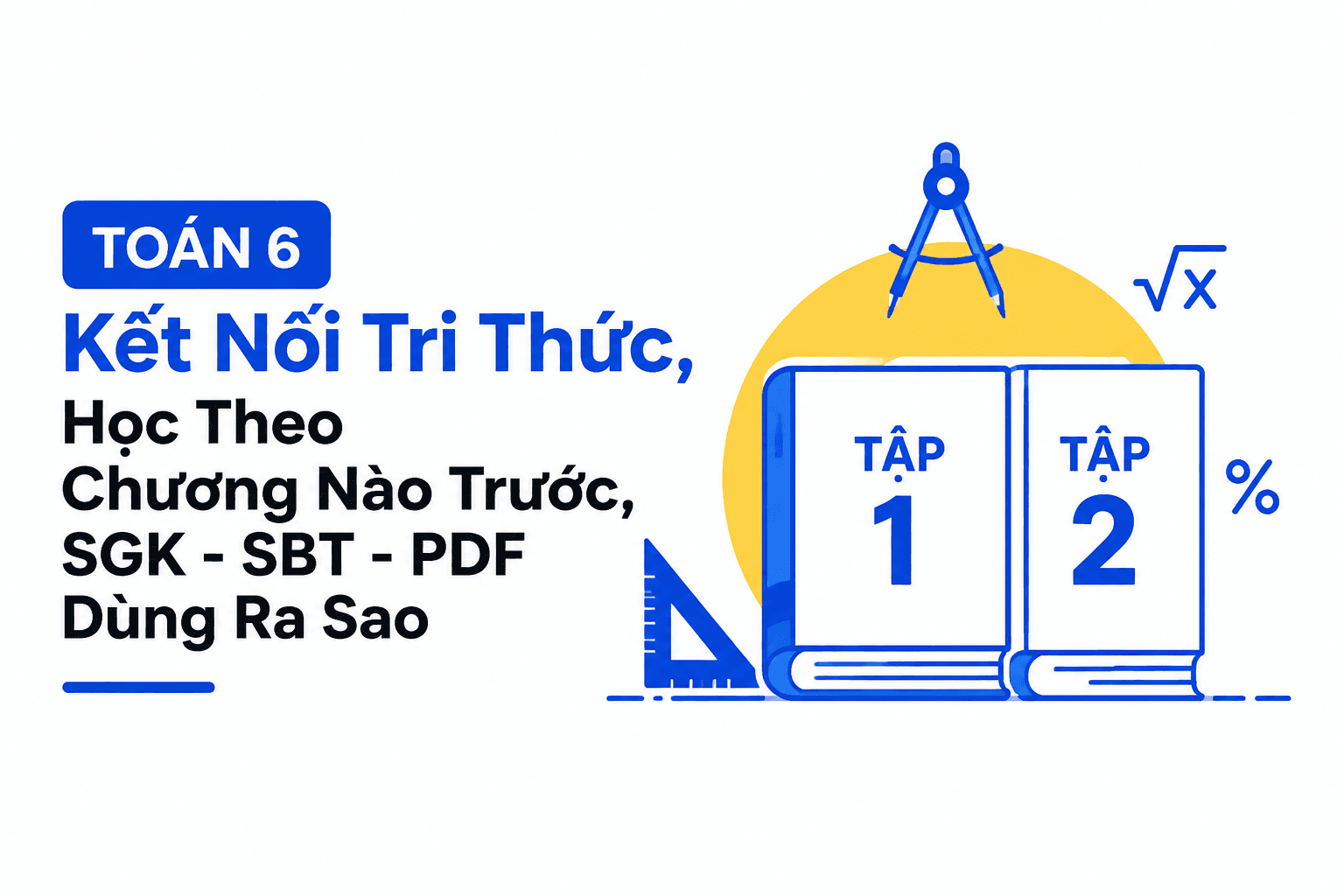 Toán 6 Kết Nối Tri Thức, Học Theo Chương Nào Trước, SGK - SBT - PDF Dùng Ra Sao