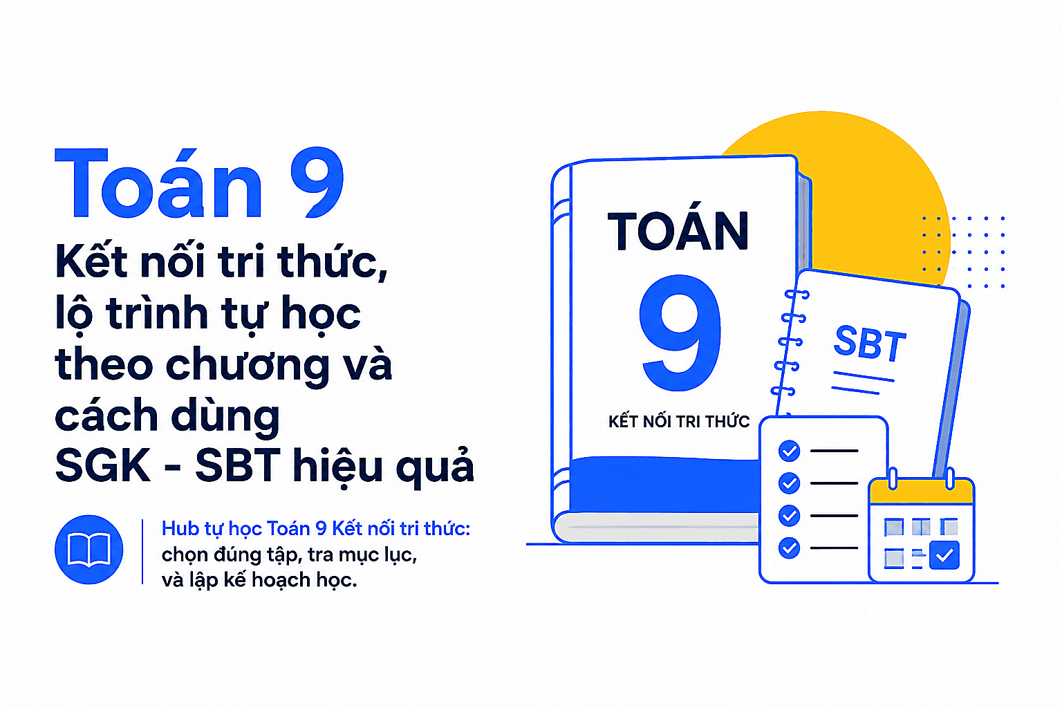 Toán 9 Kết nối tri thức, lộ trình tự học theo chương và cách dùng SGK - SBT hiệu quả